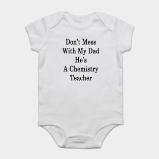 Don't Mess With My Dad He's A Chemistry Teacher Baby Bodysuit